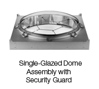 Single-Glazed Dome Assembly With Security Guard Single-Glazed Dome Assembly With Security Guard