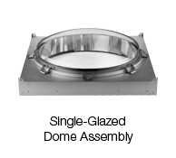 Single-Glazed Dome Assembly Single-Glazed Dome Assembly